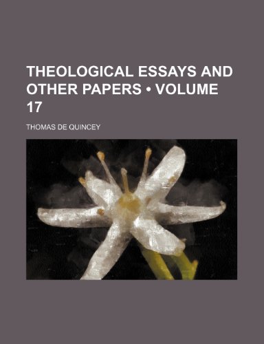Theological Essays and Other Papers (Volume 17) (9781151299376) by Quincey, Thomas De