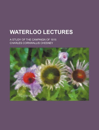 Waterloo Lectures; A Study of the Campaign of 1815 (9781151301345) by Chesney, Charles Cornwallis