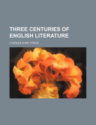 Three centuries of English literature (9781151301987) by Yonge, Charles Duke