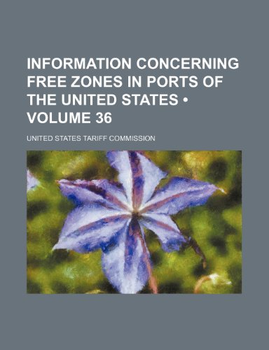 Stock image for Information Concerning Free Zones in Ports of the United States (Volume 36) for sale by medimops