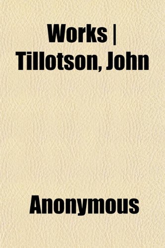 Works | Tillotson, John (Volume 7) (9781151303721) by Tillotson, John