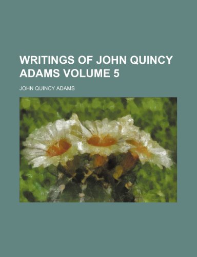 Writings of John Quincy Adams Volume 5 (9781151303752) by Adams, John Quincy