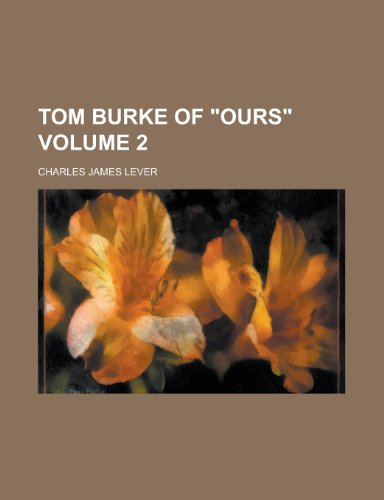 Tom Burke of "Ours" Volume 2 (9781151303813) by Lever, Charles James