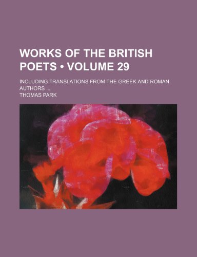 Works of the British Poets (Volume 29); Including Translations From the Greek and Roman Authors (9781151304575) by Park, Thomas