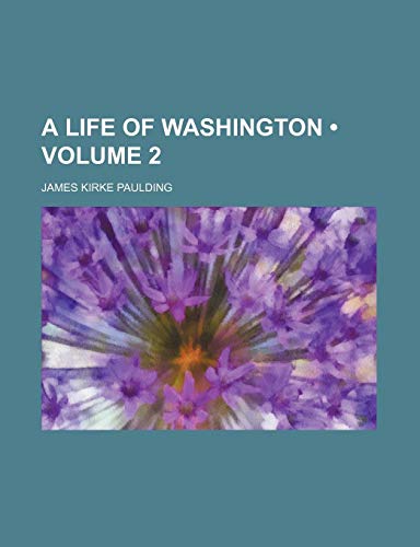 A Life of Washington (Volume 2) (9781151306142) by Paulding, James Kirke