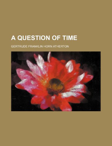 A Question of Time (9781151309426) by Atherton, Gertrude Franklin Horn