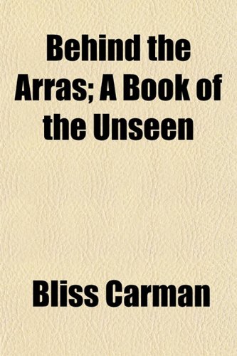 Behind the Arras; A Book of the Unseen (9781151311634) by Carman, Bliss