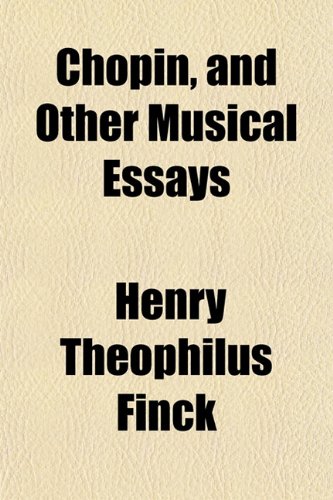 Chopin and Other Musical Essays (9781151312549) by Finck, Henry Theophilus