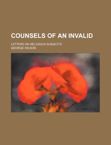 Counsels of an invalid; letters on religious subjects (9781151313133) by Wilson, George