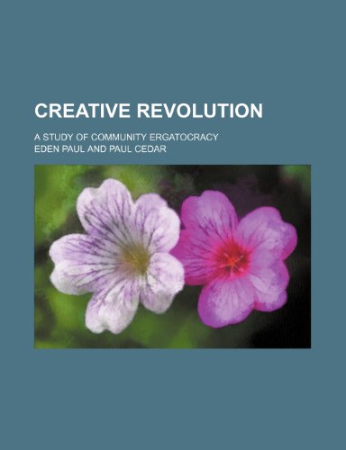 Creative revolution; a study of community ergatocracy (9781151313331) by Paul, Eden