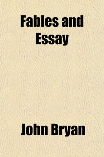 Fables and Essay (Volume 1) (9781151315120) by Bryan, John