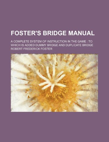 Imagen de archivo de Foster's bridge manual; a complete system of instruction in the game to which is added dummy bridge and duplicate bridge a la venta por Prominent Books