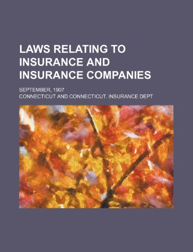 Laws relating to insurance and insurance companies; September, 1907 (9781151318763) by Connecticut