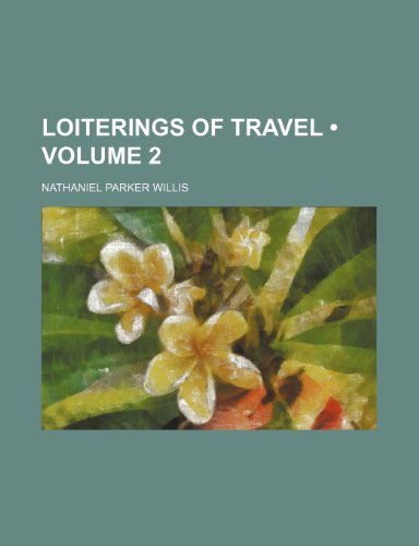 Loiterings of Travel (Volume 2) (9781151320506) by Willis, Nathaniel Parker