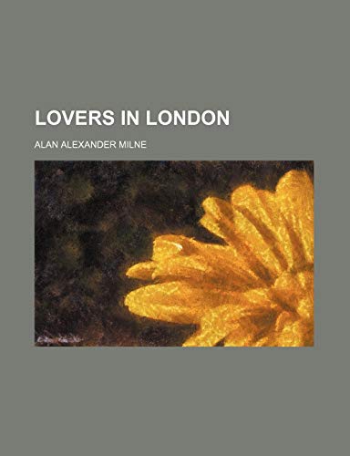 Lovers in London (9781151320636) by Milne, A. A.; Milne, Alan Alexander