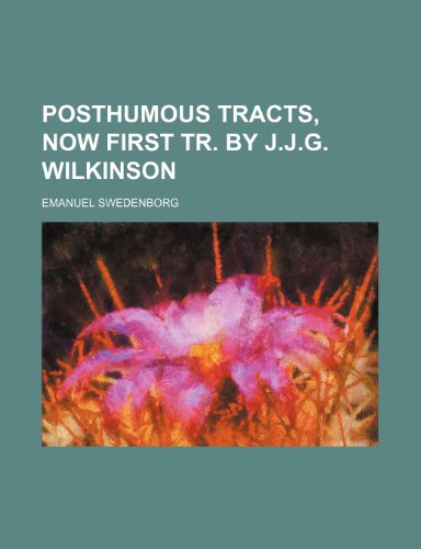 Posthumous Tracts, Now First Tr. by J.j.g. Wilkinson (9781151323415) by Swedenborg, Emanuel