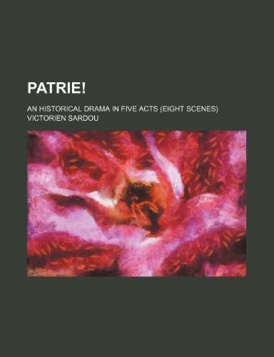 Patrie!; An historical drama in five acts (eight scenes) (9781151323682) by Sardou, Victorien