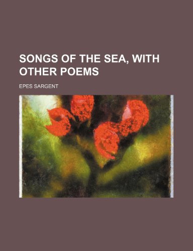 Songs of the Sea, with Other Poems (9781151327208) by Sargent, Epes