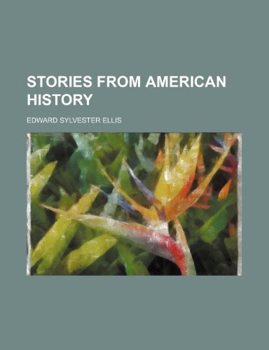 Stories From American History (9781151328014) by Ellis, Edward Sylvester