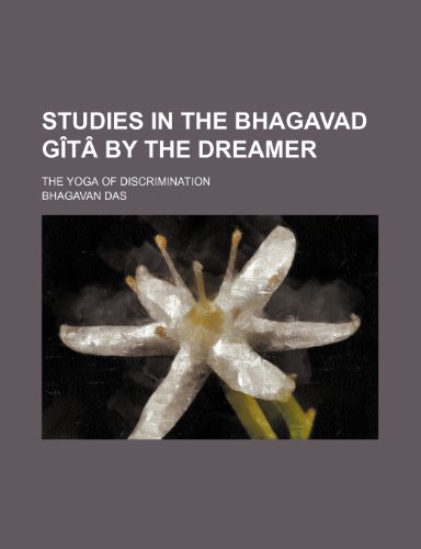 Studies in the Bhagavad gÃ®tÃ¢ by The Dreamer; The Yoga of discrimination (9781151328502) by Das, Bhagavan