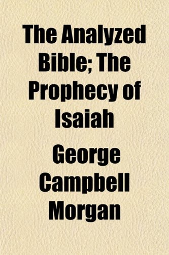 The Analyzed Bible; The Prophecy of Isaiah (9781151330147) by Morgan, George Campbell