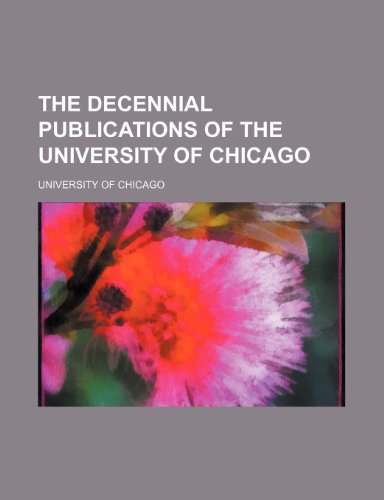 The Decennial Publications of the University of Chicago (9781151330390) by Chicago, University Of