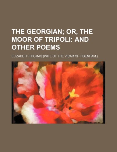 The Georgian; Or, the Moor of Tripoli and Other Poems (9781151331274) by Thomas, Elizabeth