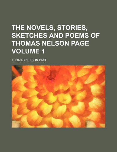 The novels, stories, sketches and poems of Thomas Nelson Page Volume 1 (9781151331649) by Page, Thomas Nelson