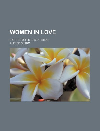 Women in love; eight studies in sentiment (9781151339188) by Sutro, Alfred