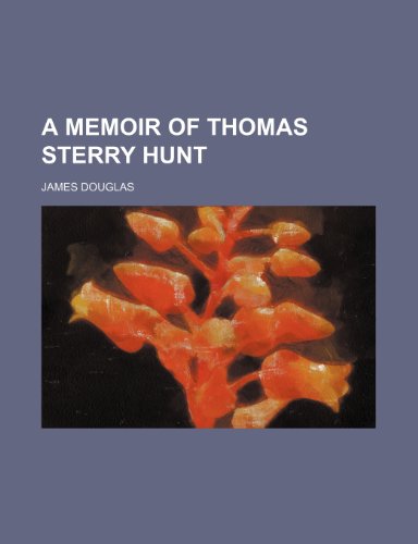 A Memoir of Thomas Sterry Hunt (9781151343109) by Douglas, James