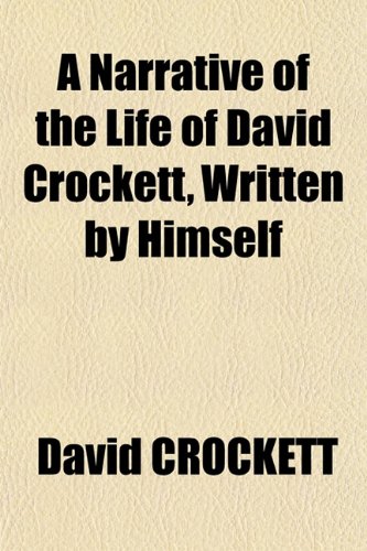 A Narrative of the Life of David Crockett, Written by Himself (9781151343406) by Crockett, David