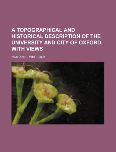 A topographical and historical description of the University and city of Oxford, with views (9781151343727) by Whittock, Nathaniel
