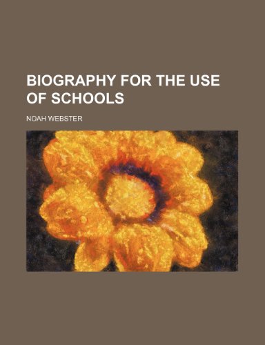 Biography for the Use of Schools (9781151345653) by Webster, Noah