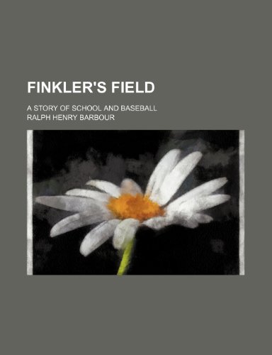 Finkler's Field; A Story of School and Baseball (9781151349095) by Barbour, Ralph Henry