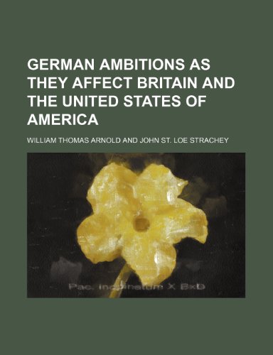 German Ambitions as They Affect Britain and the United States of America (9781151350367) by Arnold, William Thomas