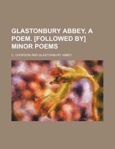 Glastonbury Abbey, a Poem. [Followed By] Minor Poems (9781151350435) by Cookson, C.