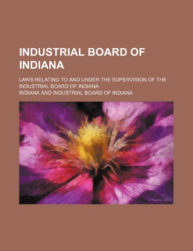 Industrial Board of Indiana Laws (9781151353214) by Indiana Statutes Laws