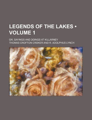 9781151355140: Legends of the Lakes (Volume 1); Or, Sayings and Doings at Killarney