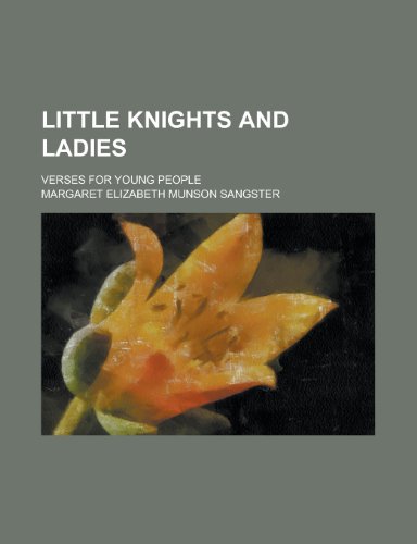 Little Knights and Ladies; Verses for Young People (9781151355980) by Sangster, Margaret Elizabeth Munson