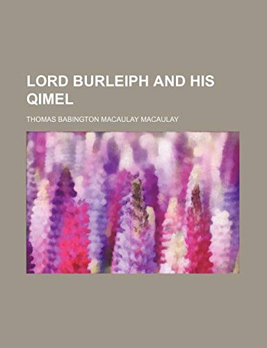 Lord Burleiph and his qimel (9781151356284) by Macaulay, Thomas Babington Macaulay