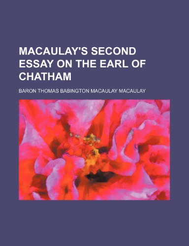 Macaulay's Second Essay on the Earl of Chatham (9781151356512) by Macaulay, Baron Thomas Babington