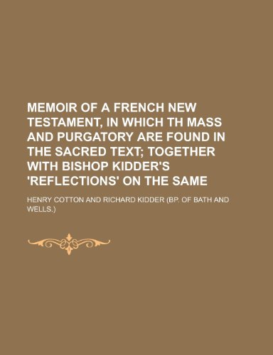 Memoir of a French New Testament, in Which Th Mass and Purgatory Are Found in the Sacred Text (9781151357311) by Cotton, Henry