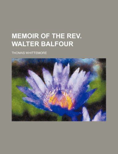Memoir of the Rev. Walter Balfour (9781151357427) by Whittemore, Thomas