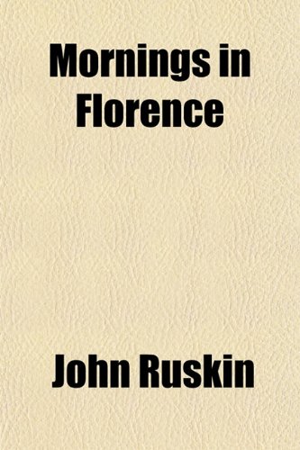 Mornings in Florence (9781151358332) by Ruskin, John