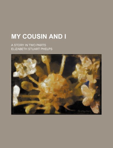 My cousin and I; a story in two parts (9781151358837) by Phelps, Elizabeth Stuart