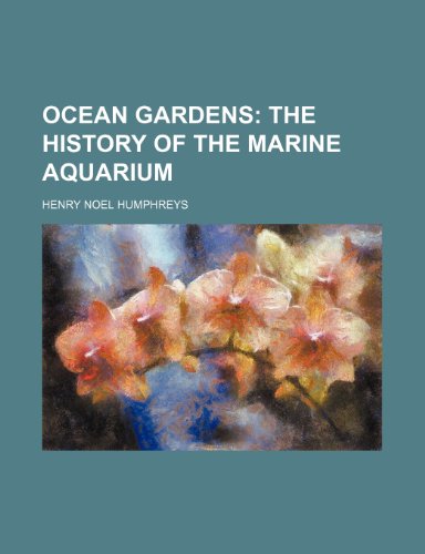 Ocean gardens; the history of the marine aquarium (9781151360083) by Humphreys, Henry Noel