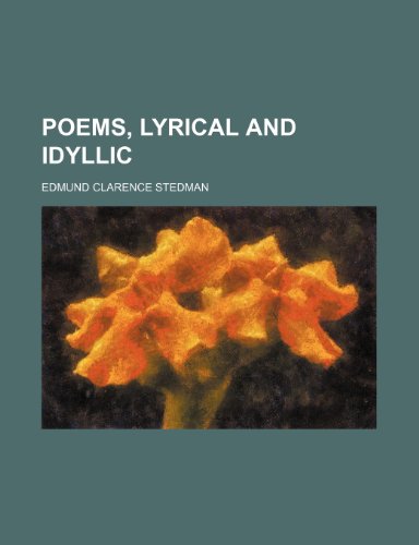 Poems, Lyrical and Idyllic (9781151362629) by Stedman, Edmund Clarence