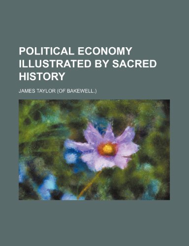 Political economy illustrated by sacred history (9781151362711) by Taylor, James