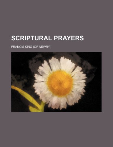 Scriptural prayers (9781151365743) by King, Francis