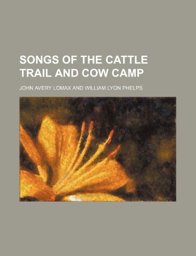 Songs of the cattle trail and cow camp (9781151367310) by Lomax, John Avery